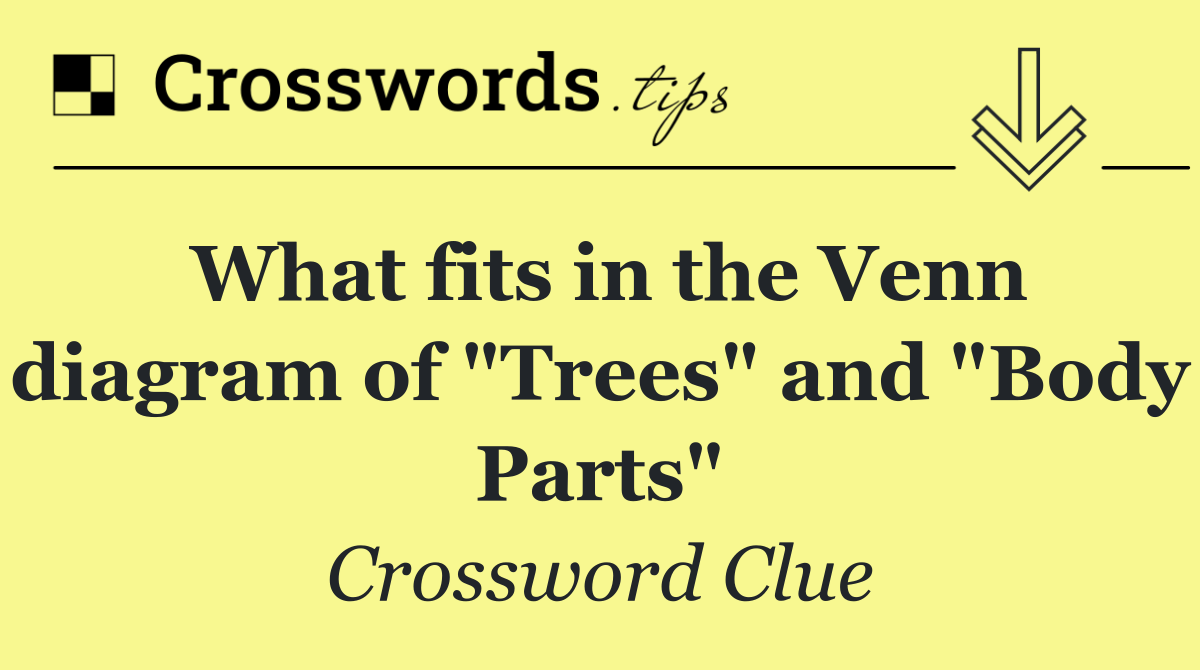 What fits in the Venn diagram of "Trees" and "Body Parts"