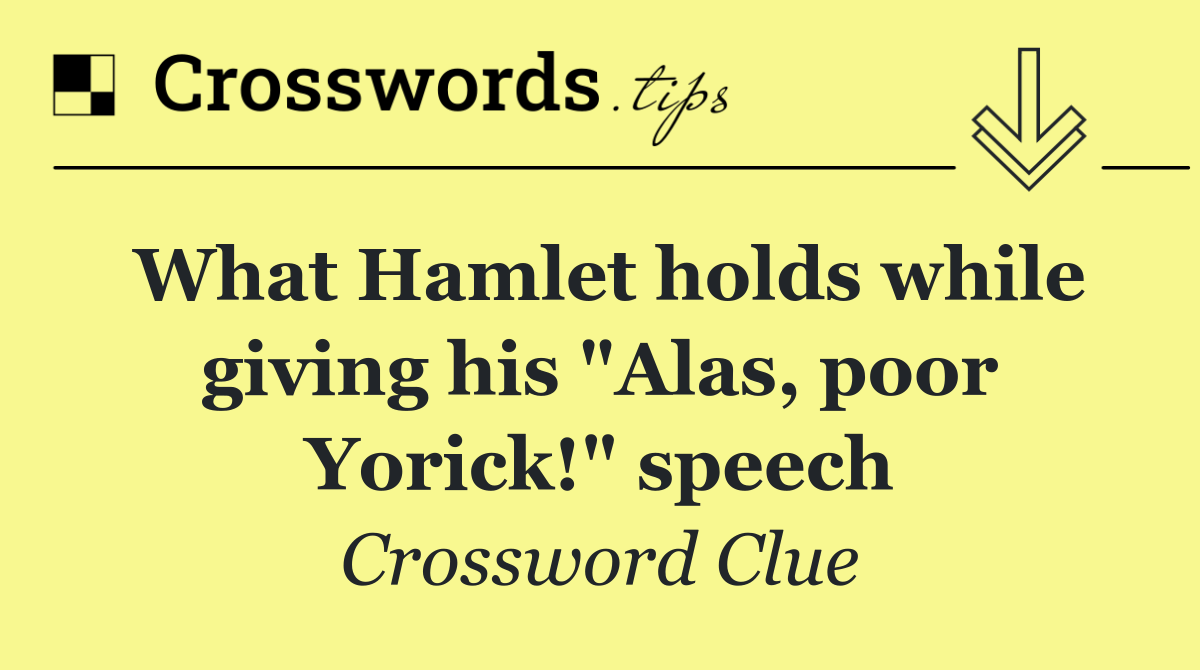 What Hamlet holds while giving his "Alas, poor Yorick!" speech