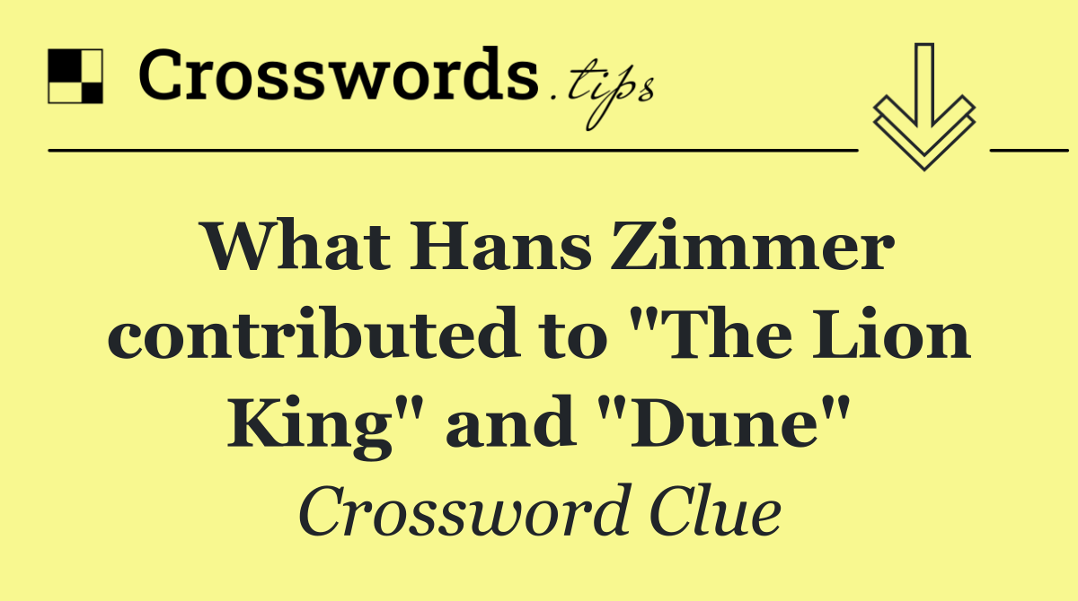 What Hans Zimmer contributed to "The Lion King" and "Dune"