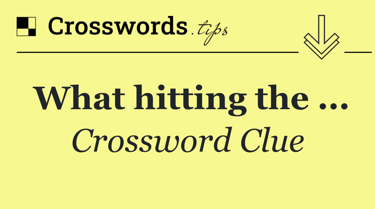 What hitting the ...