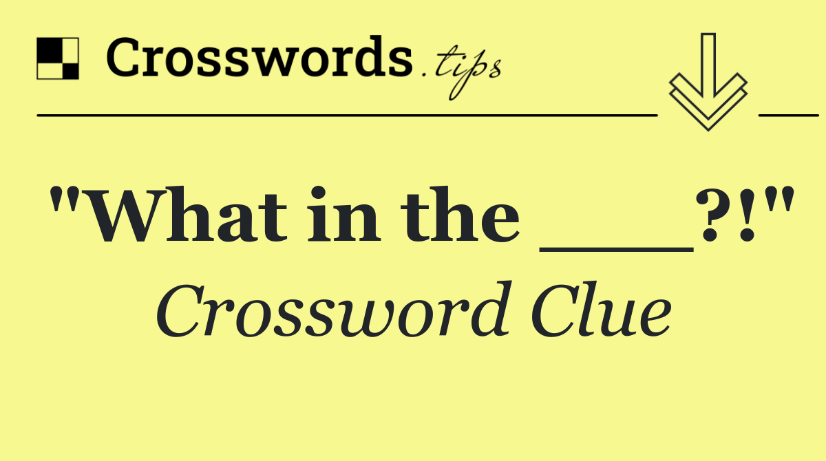 "What in the ___?!"