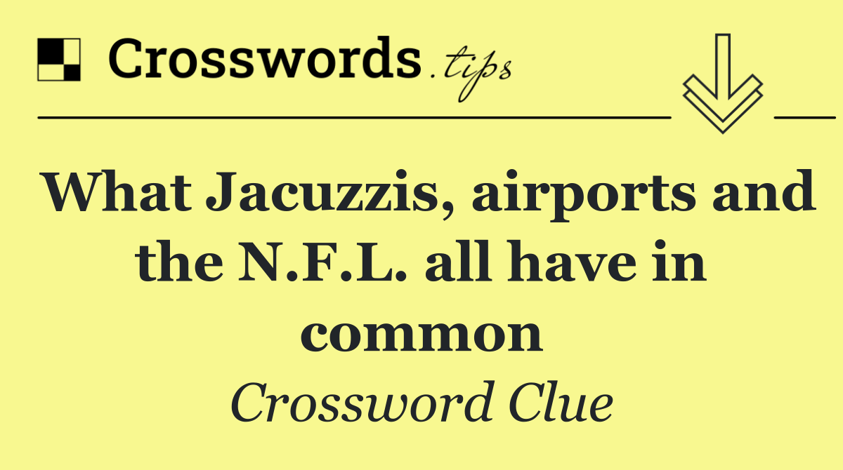 What Jacuzzis, airports and the N.F.L. all have in common