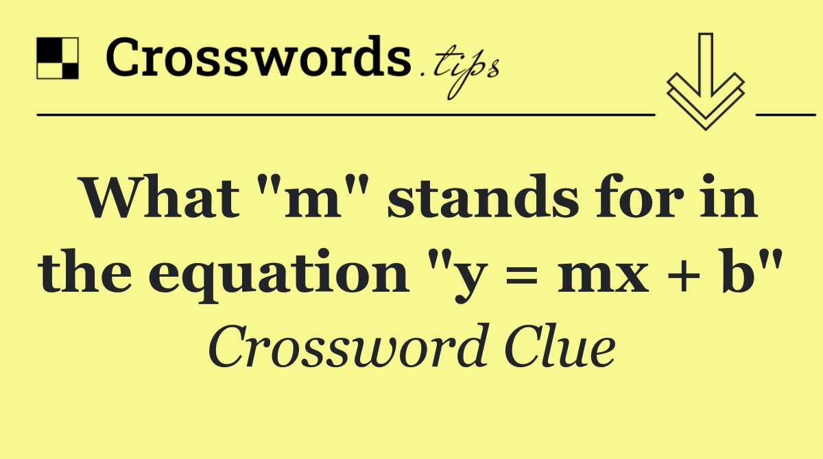 What "m" stands for in the equation "y = mx + b"