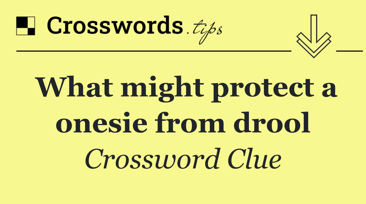 What might protect a onesie from drool