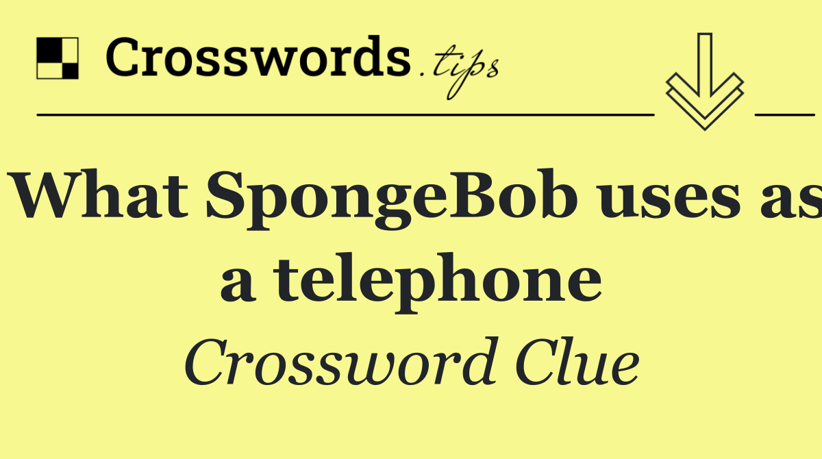 What SpongeBob uses as a telephone