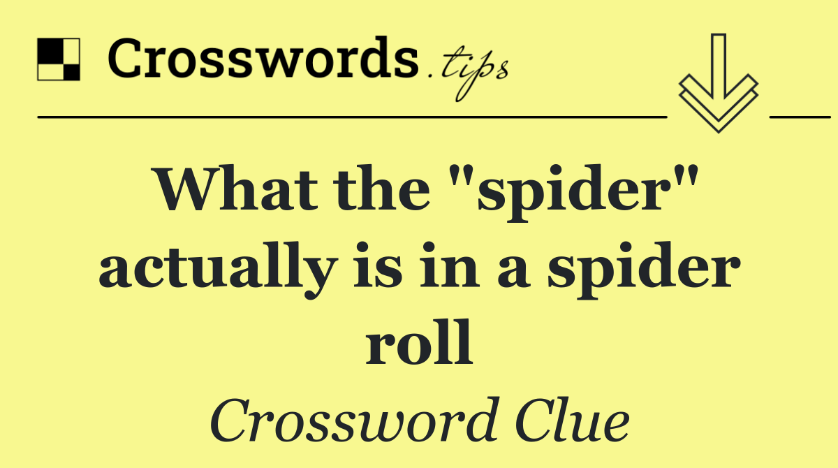 What the "spider" actually is in a spider roll