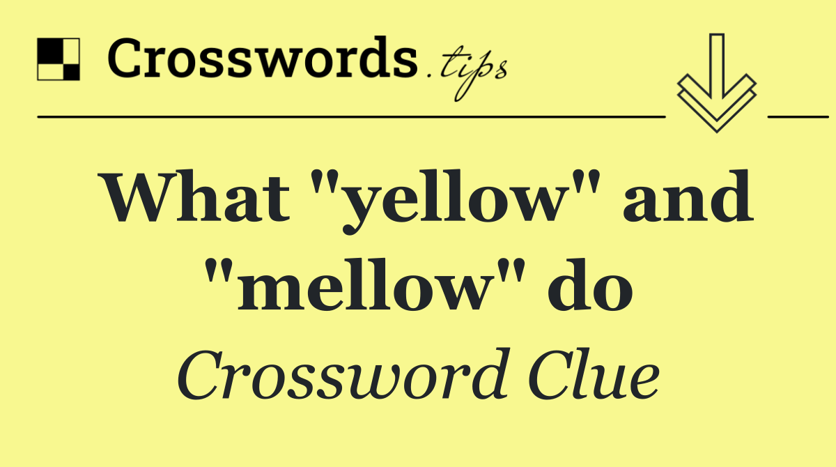 What "yellow" and "mellow" do