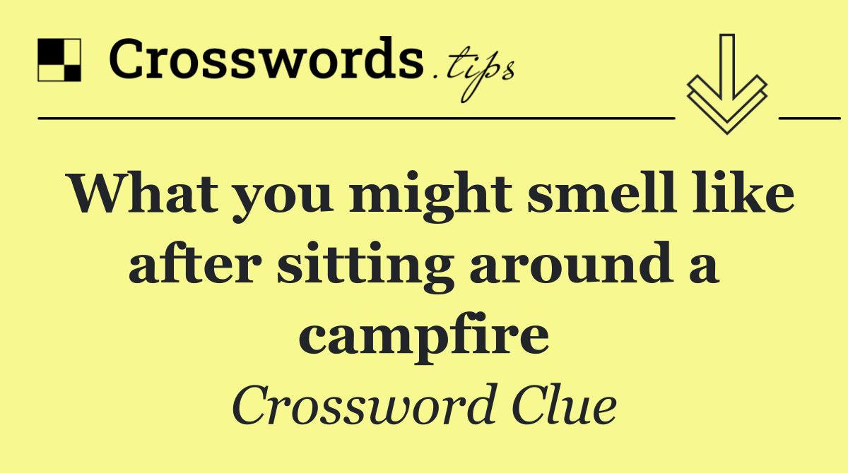 What you might smell like after sitting around a campfire
