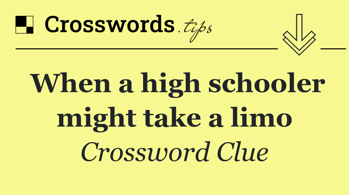 When a high schooler might take a limo