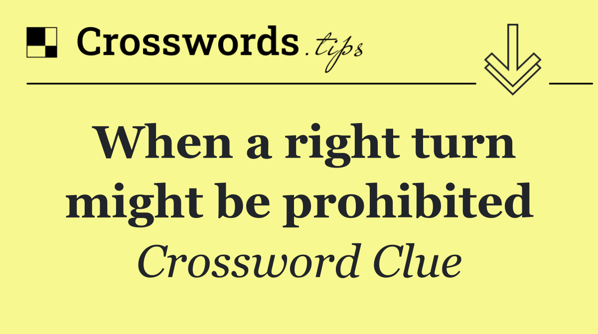 When a right turn might be prohibited