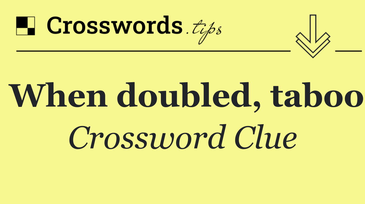 When doubled, taboo