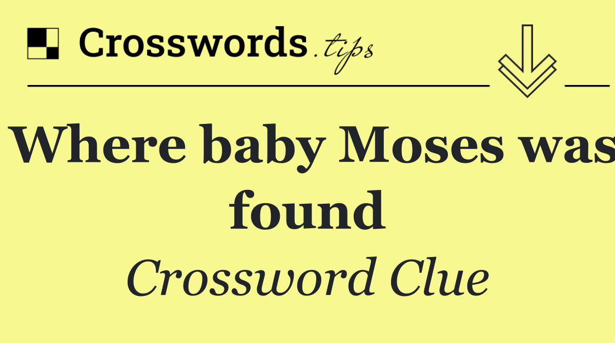 Where baby Moses was found
