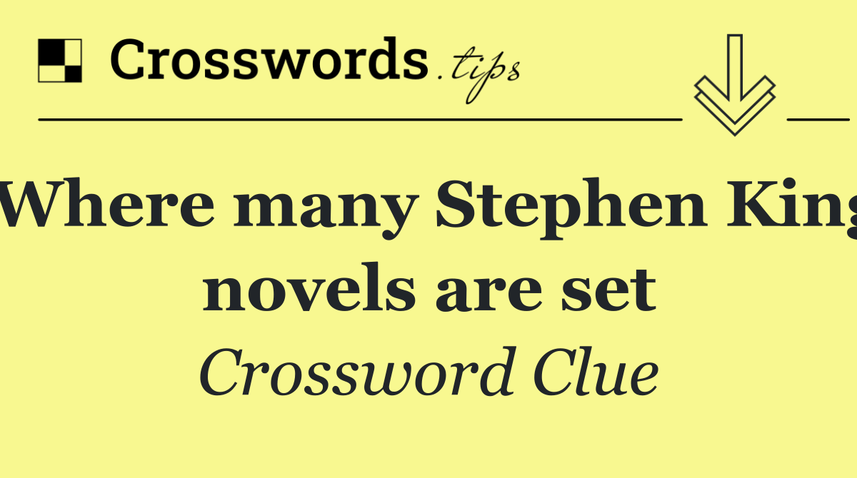 Where many Stephen King novels are set