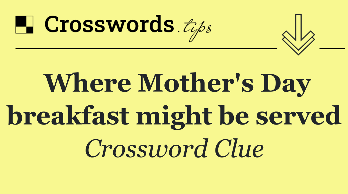 Where Mother's Day breakfast might be served