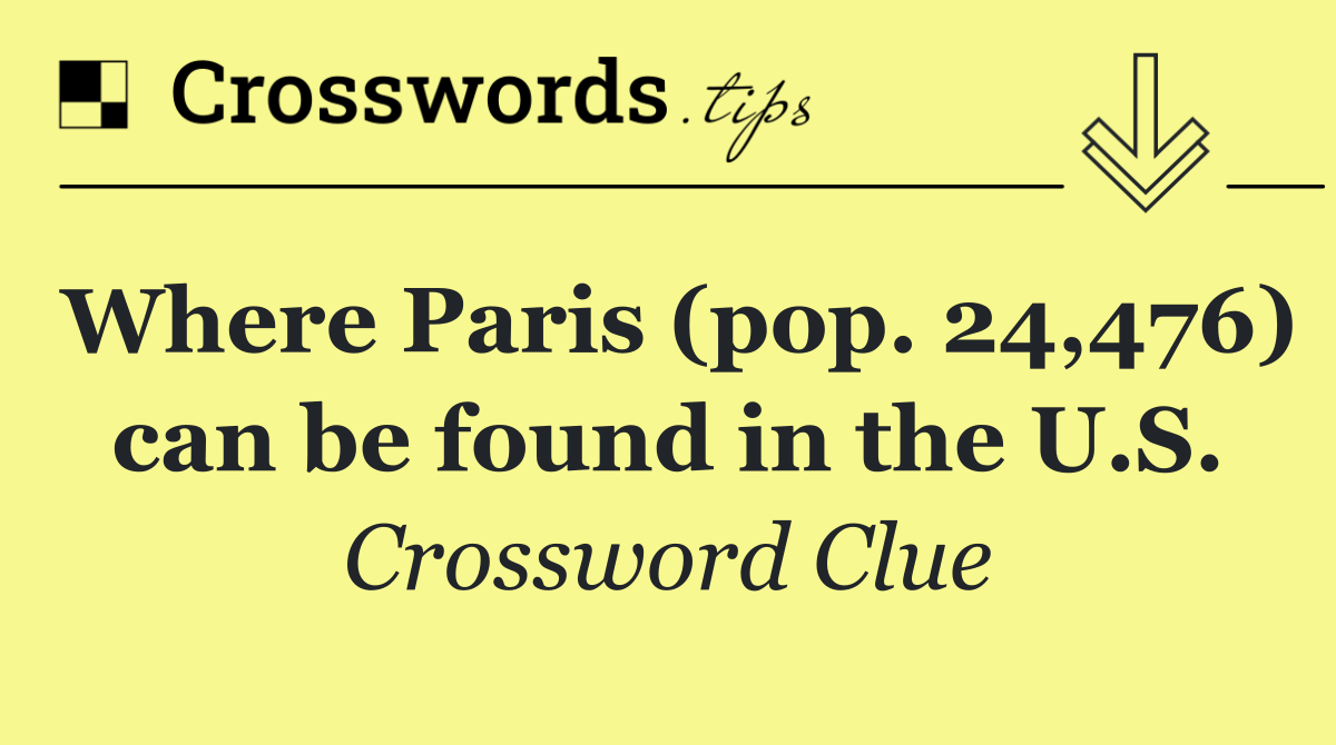 Where Paris (pop. 24,476) can be found in the U.S.