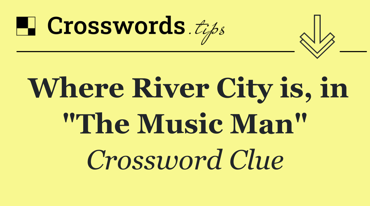 Where River City is, in "The Music Man"