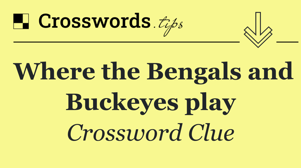 Where the Bengals and Buckeyes play