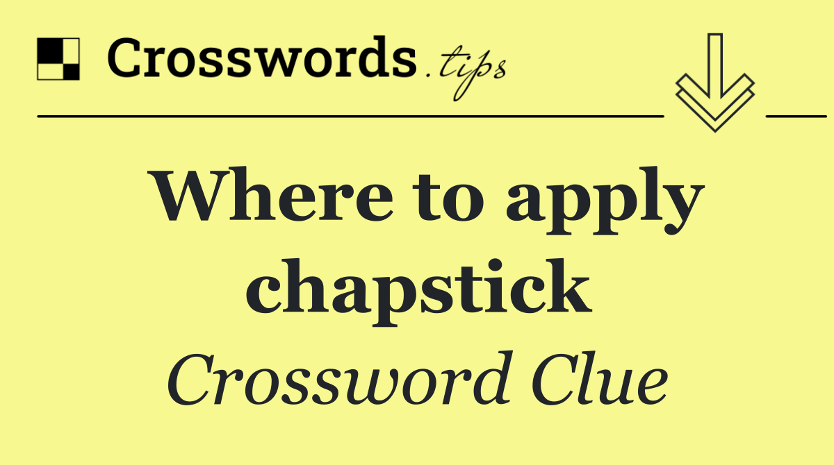 Where to apply chapstick