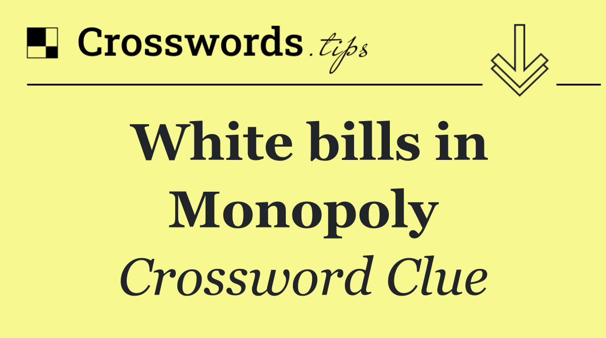 White bills in Monopoly