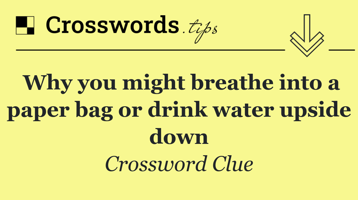 Why you might breathe into a paper bag or drink water upside down