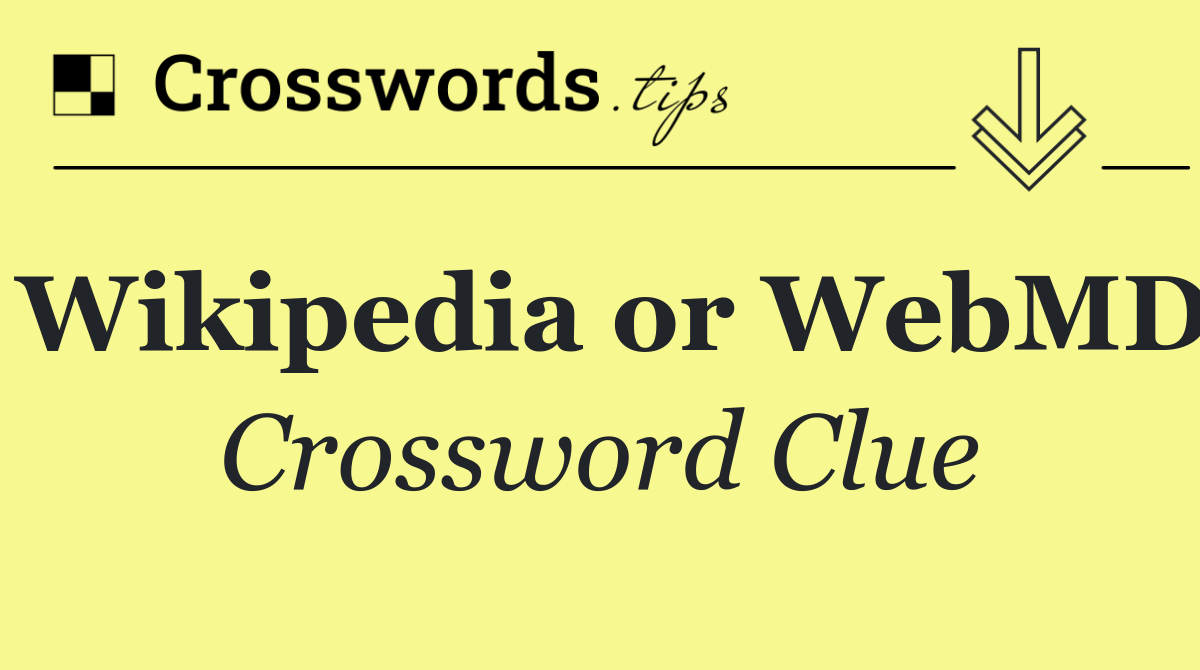 Wikipedia or WebMD
