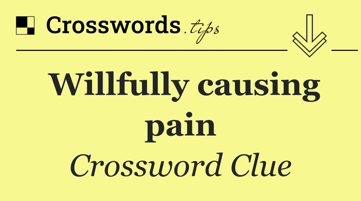 Willfully causing pain