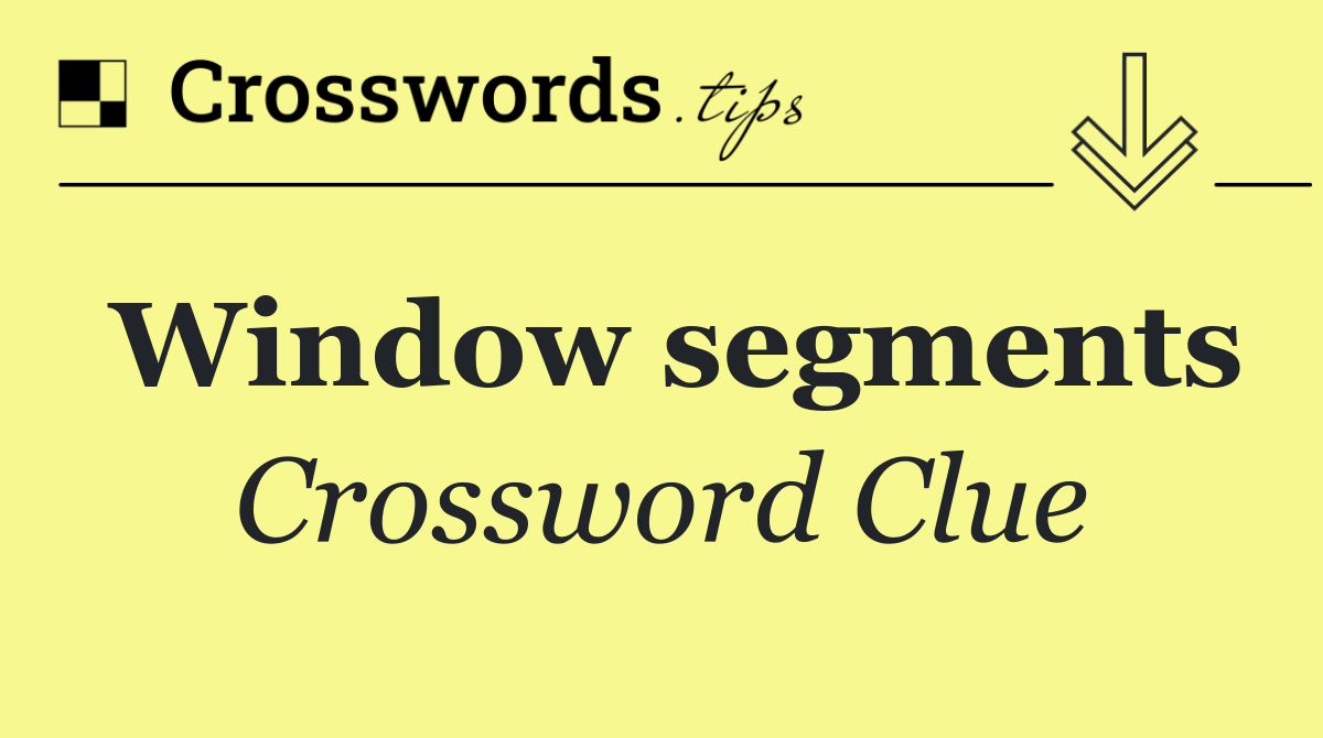 Window segments