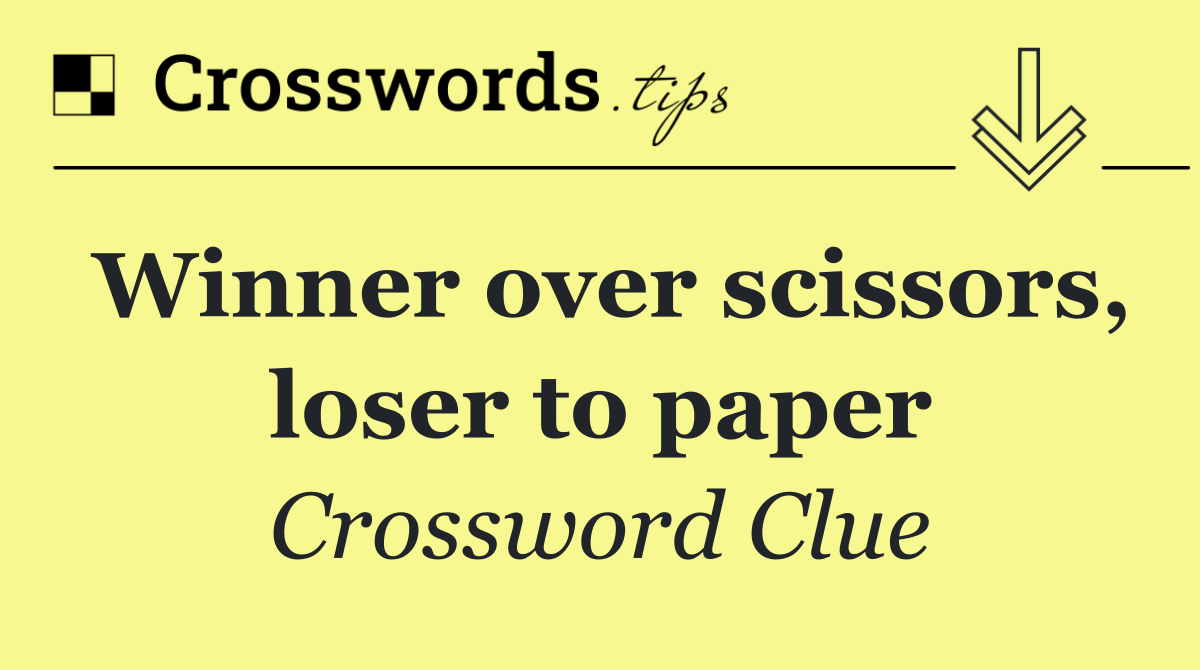 Winner over scissors, loser to paper