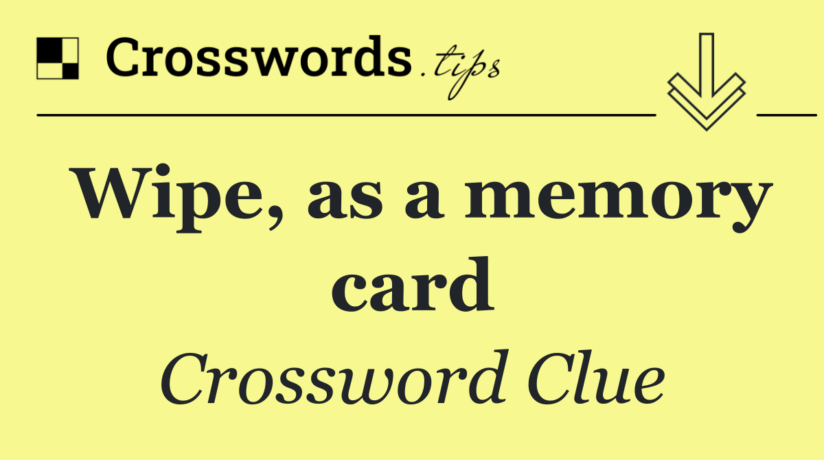 Wipe, as a memory card