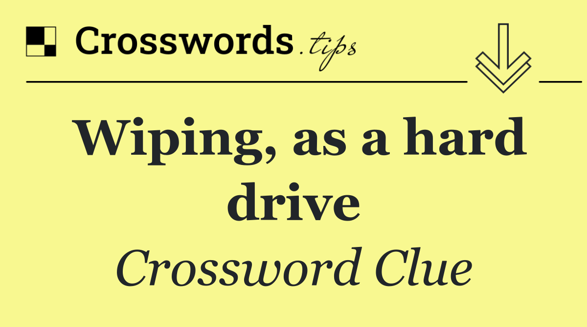Wiping, as a hard drive