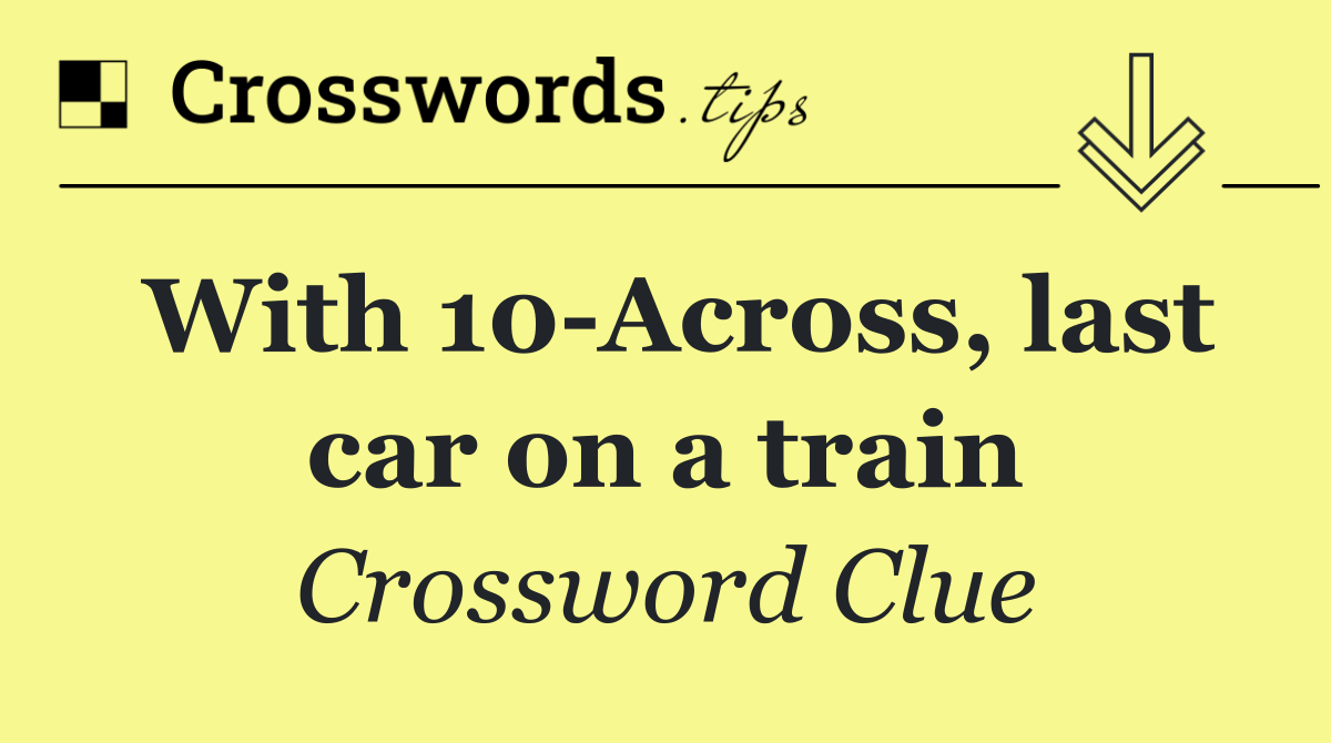 With 10 Across, last car on a train