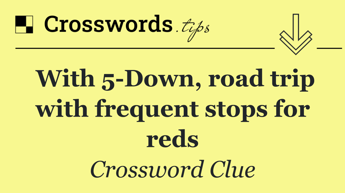 With 5 Down, road trip with frequent stops for reds