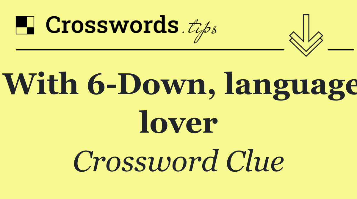 With 6 Down, language lover
