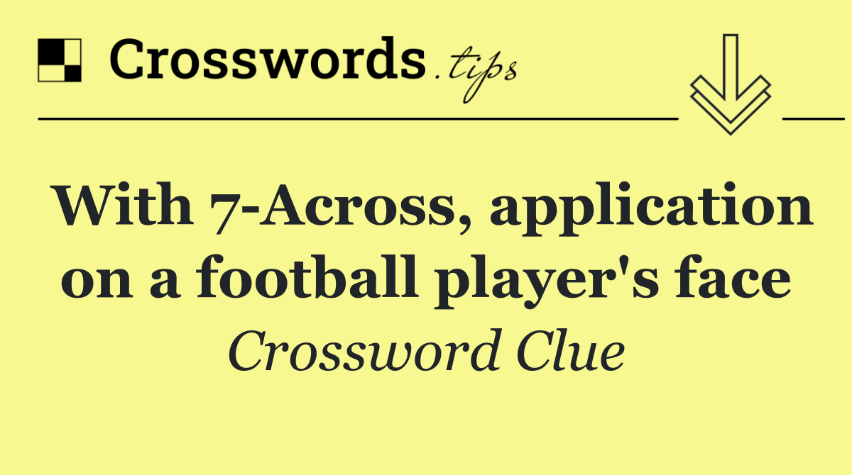 With 7 Across, application on a football player's face