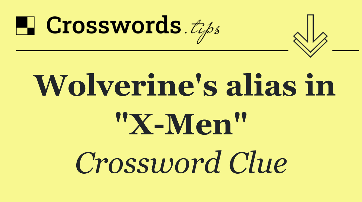 Wolverine's alias in "X Men"