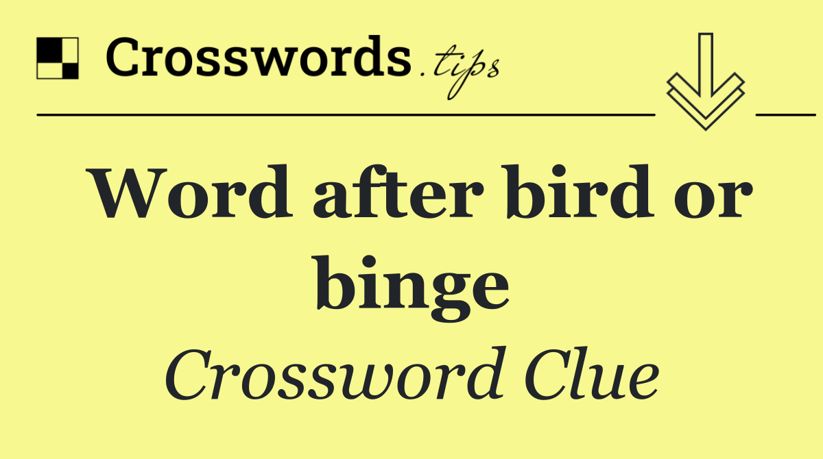 Word after bird or binge