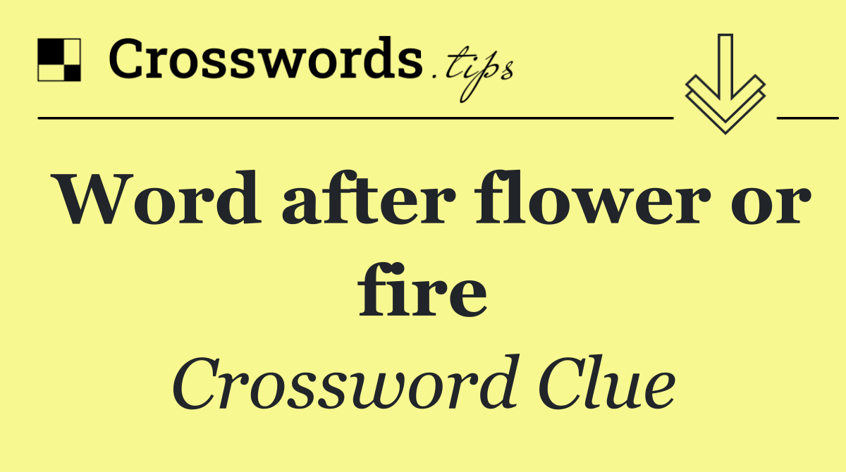 Word after flower or fire