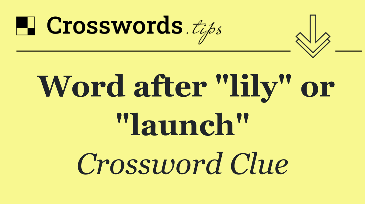 Word after "lily" or "launch"
