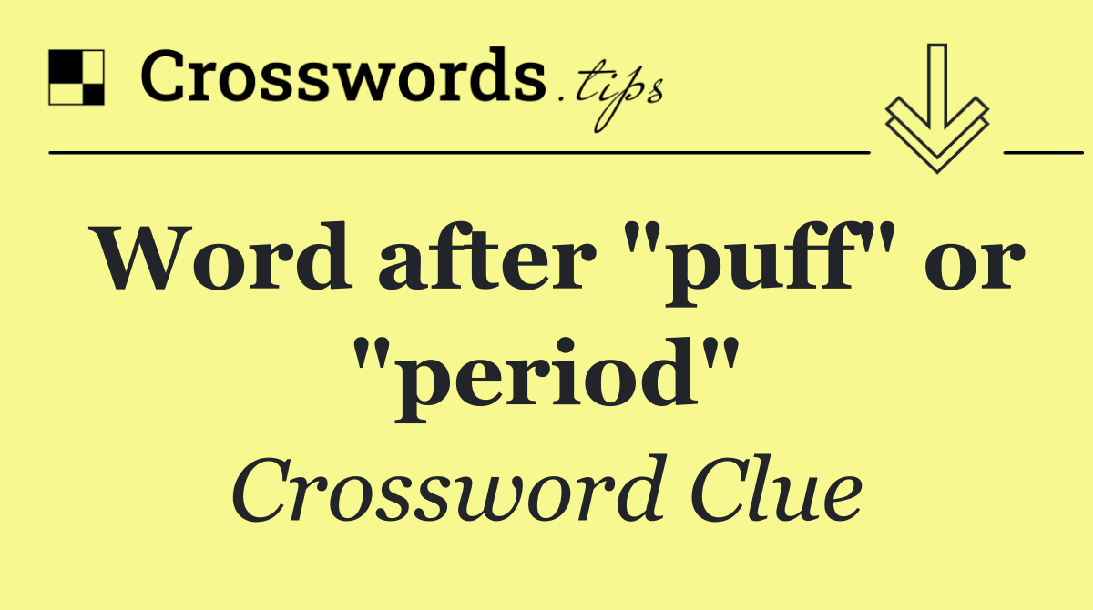 Word after "puff" or "period"