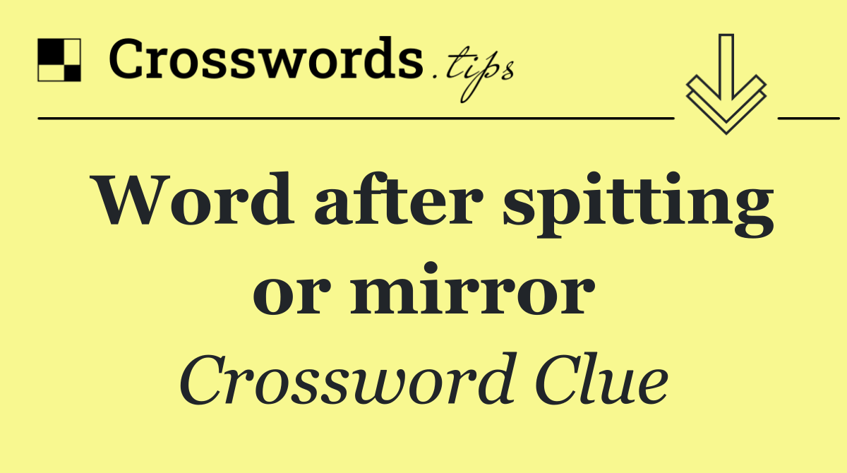 Word after spitting or mirror