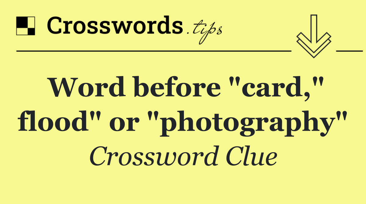 Word before "card," flood" or "photography"
