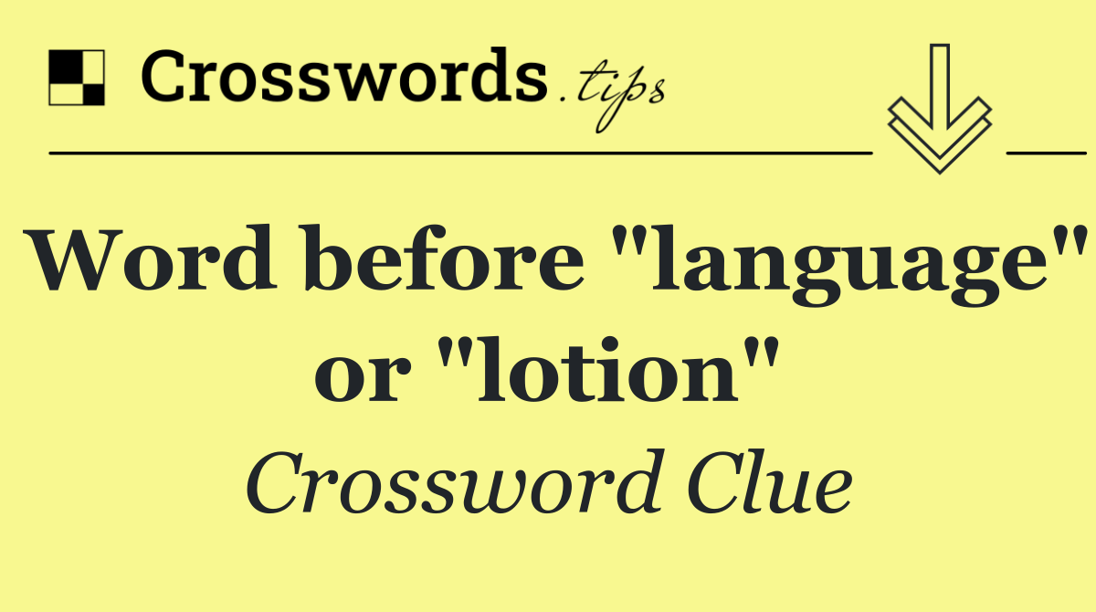 Word before "language" or "lotion"