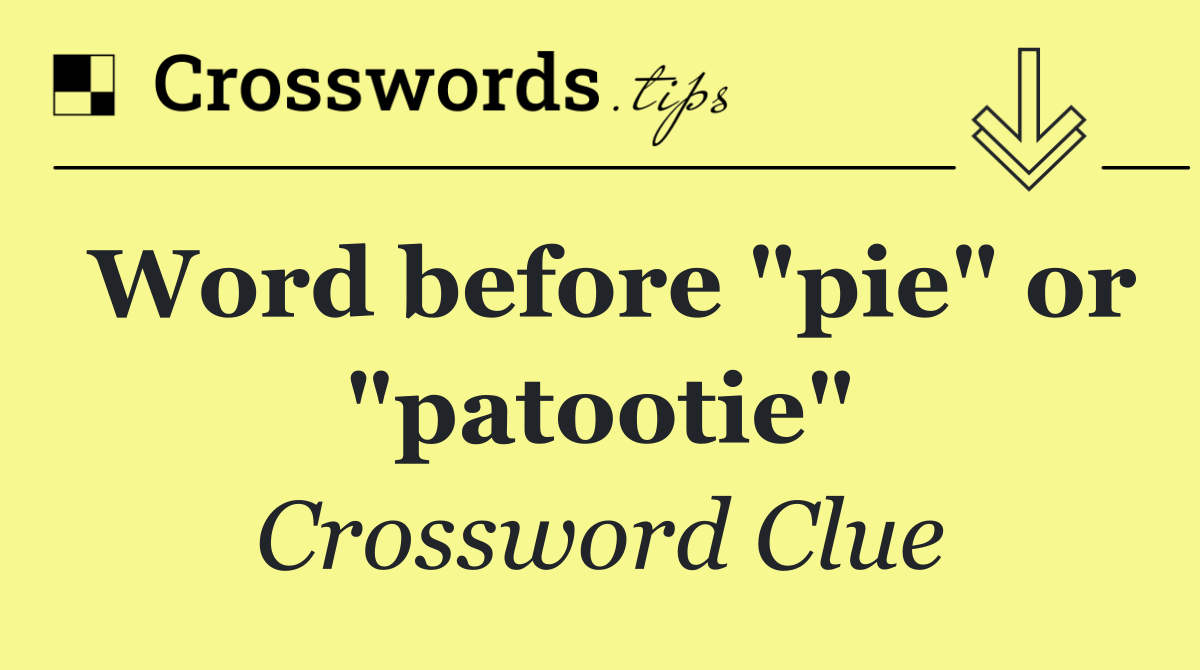 Word before "pie" or "patootie"