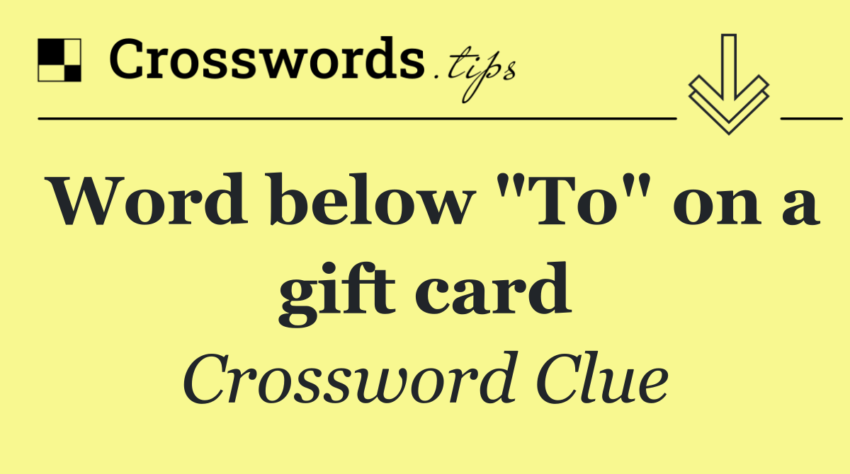 Word below "To" on a gift card