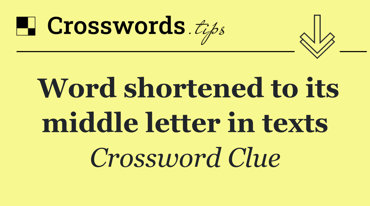 Word shortened to its middle letter in texts