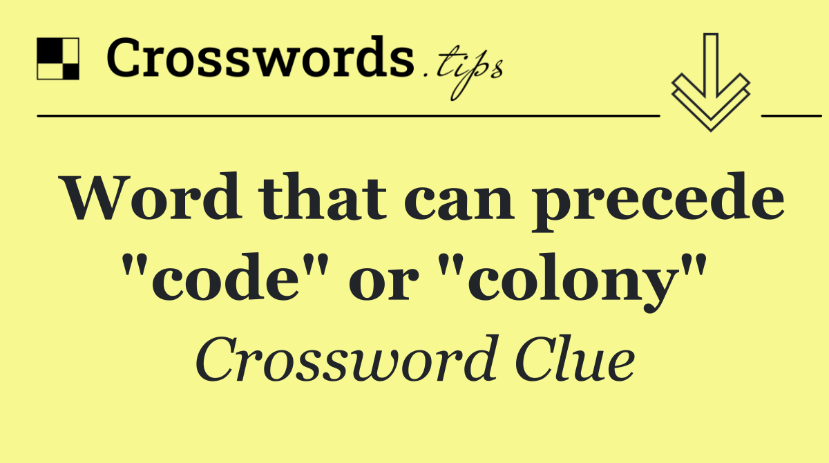 Word that can precede "code" or "colony"