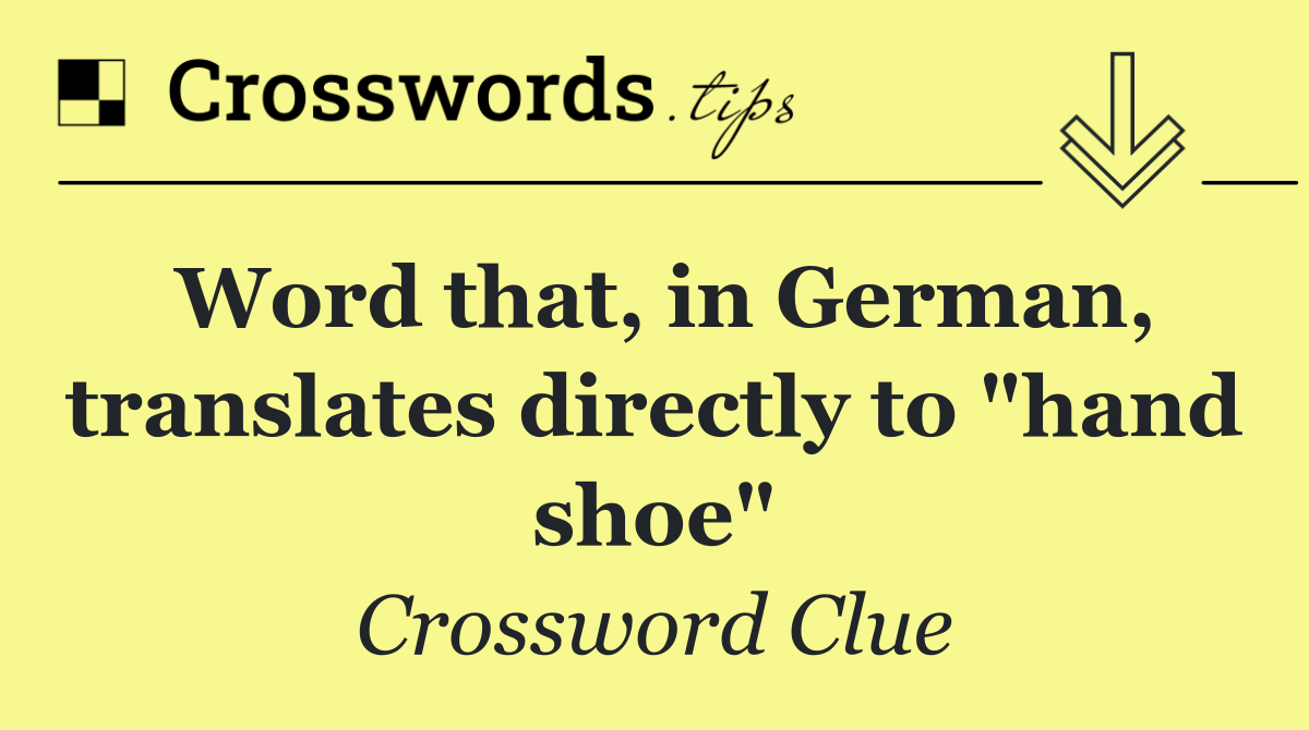 Word that, in German, translates directly to "hand shoe"