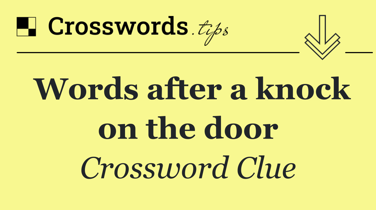 Words after a knock on the door