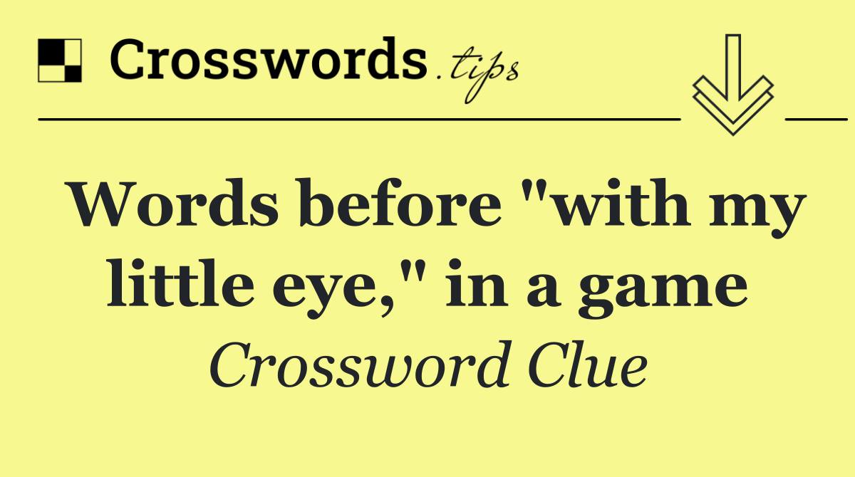 Words before "with my little eye," in a game