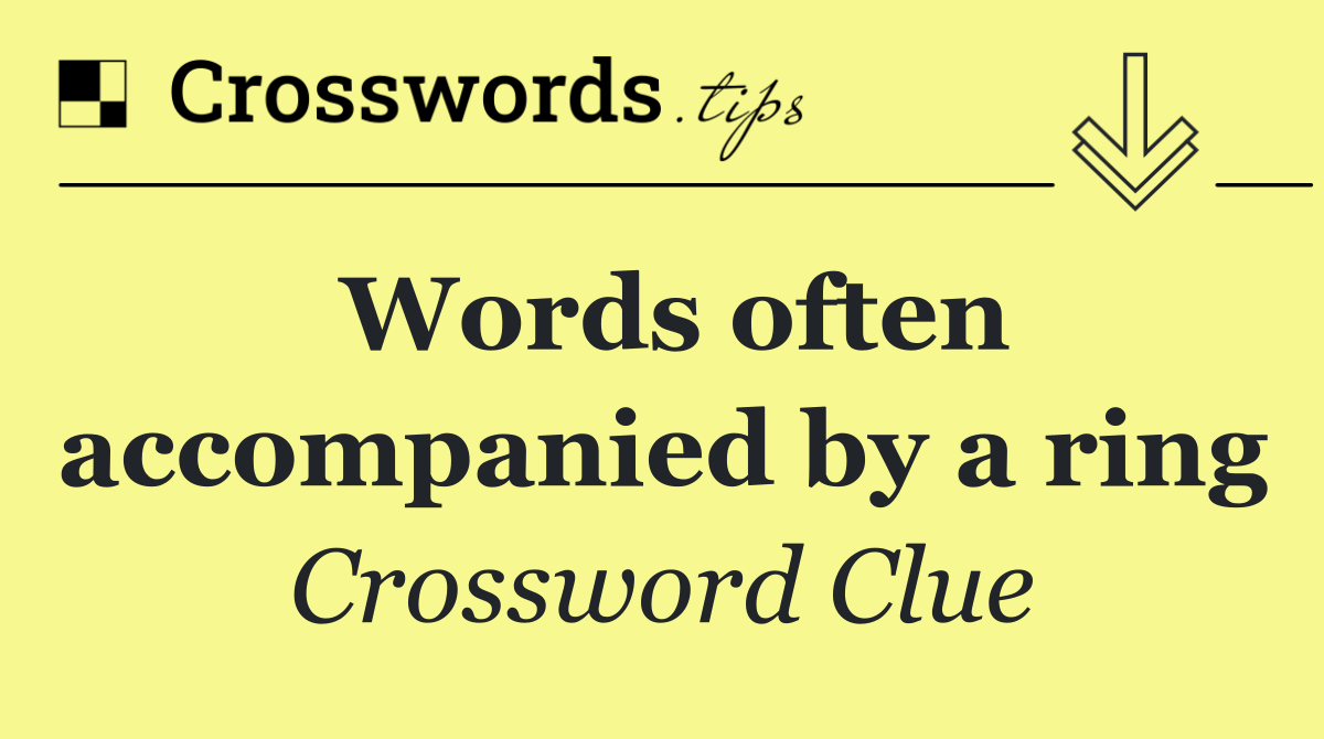 Words often accompanied by a ring